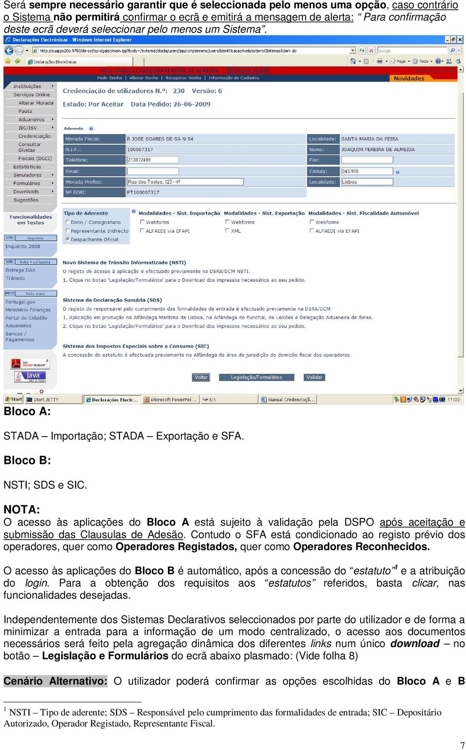 NOTA: O acesso às aplicações do Bloco A está sujeito à validação pela DSPO após aceitação e submissão das Clausulas de Adesão.