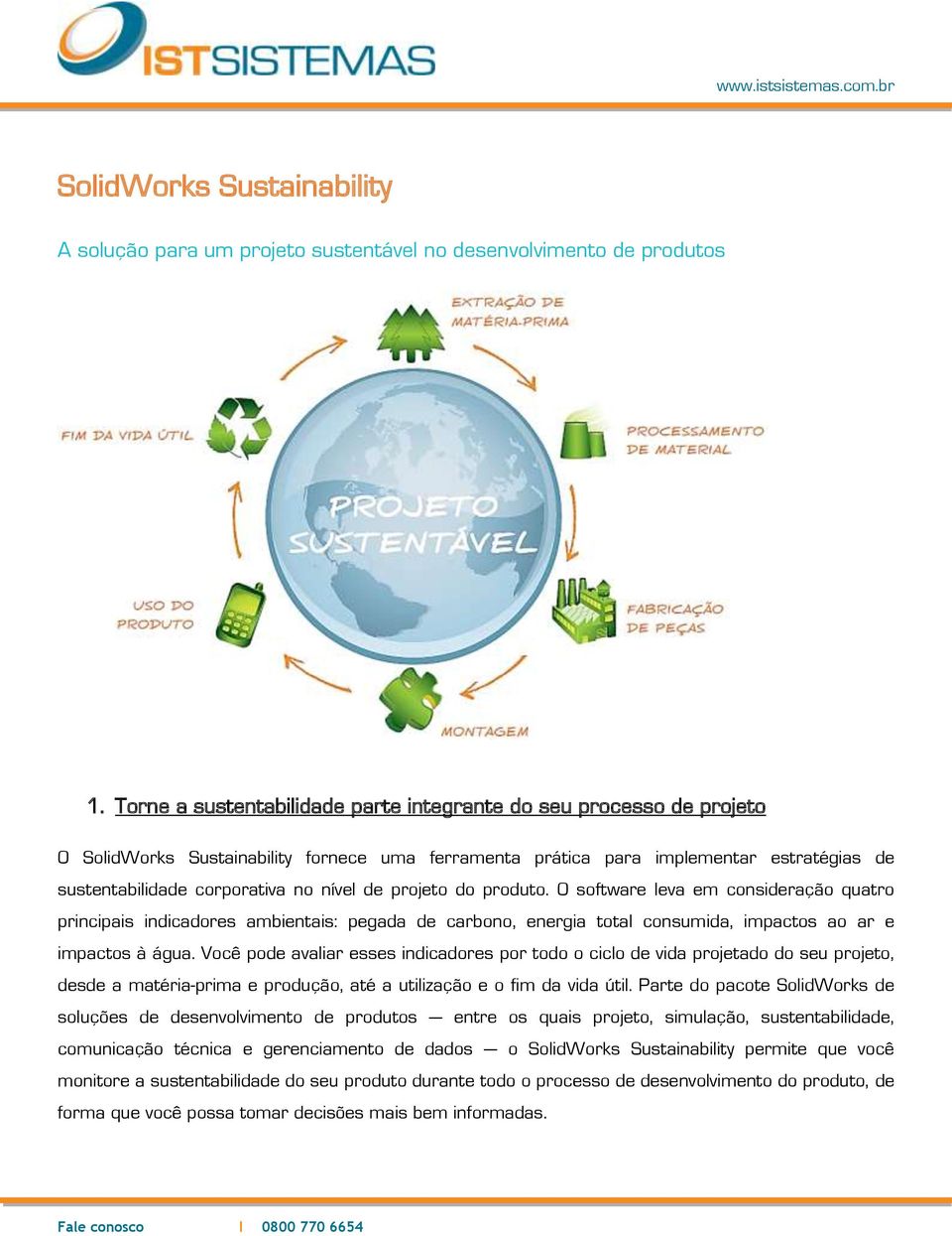 de projeto do produto. O software leva em consideração quatro principais indicadores ambientais: pegada de carbono, energia total consumida, impactos ao ar e impactos à água.