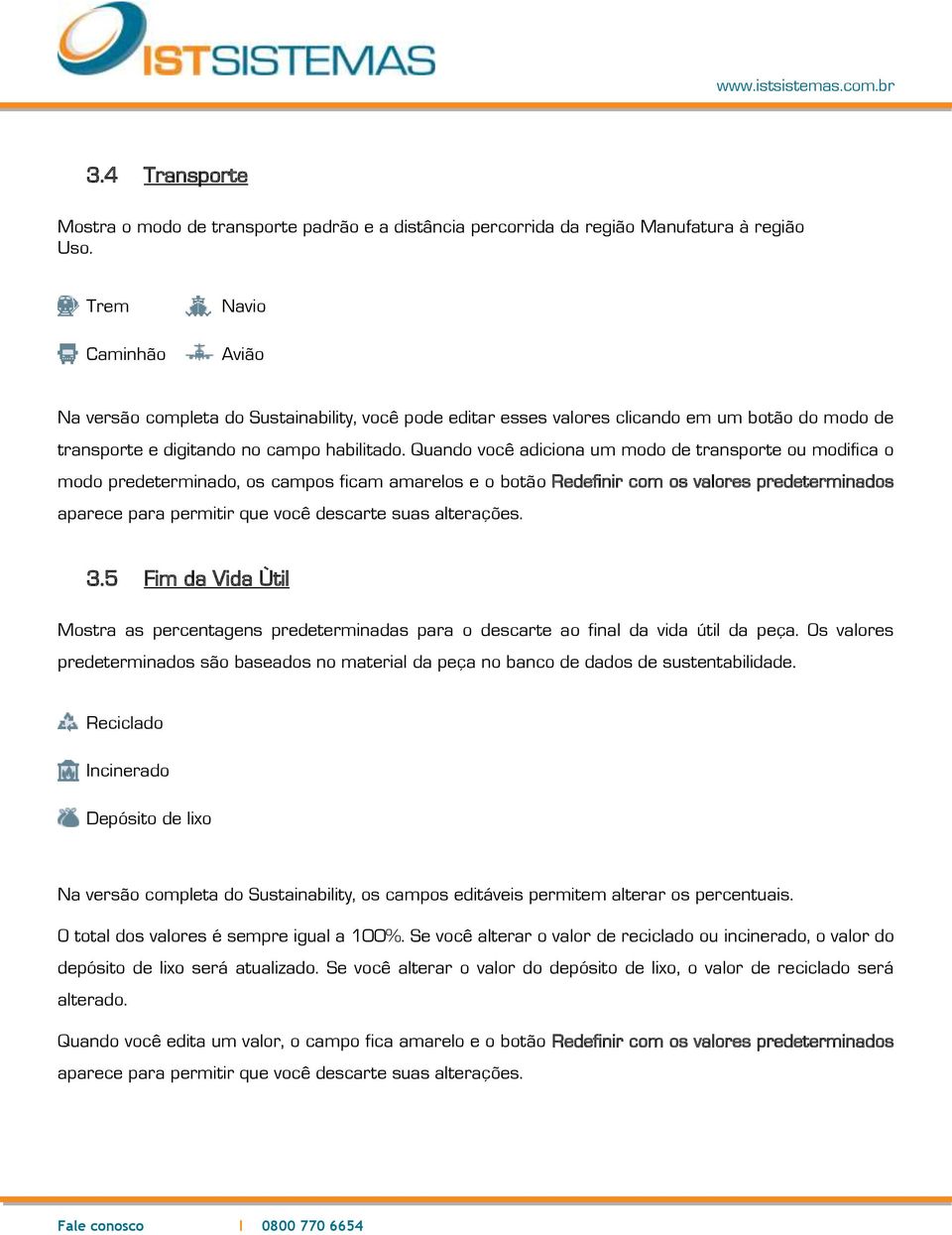 Quando você adiciona um modo de transporte ou modifica o modo predeterminado, os campos ficam amarelos e o botão Redefinir com os valores predeterminados aparece para permitir que você descarte suas