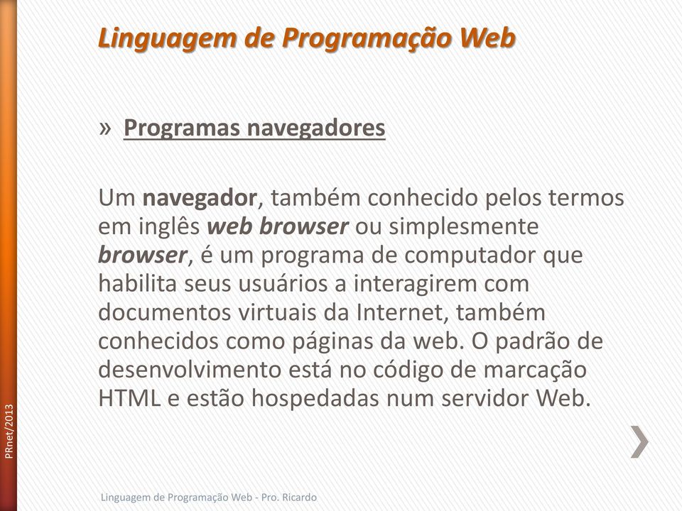 usuários a interagirem com documentos virtuais da Internet, também conhecidos como páginas da