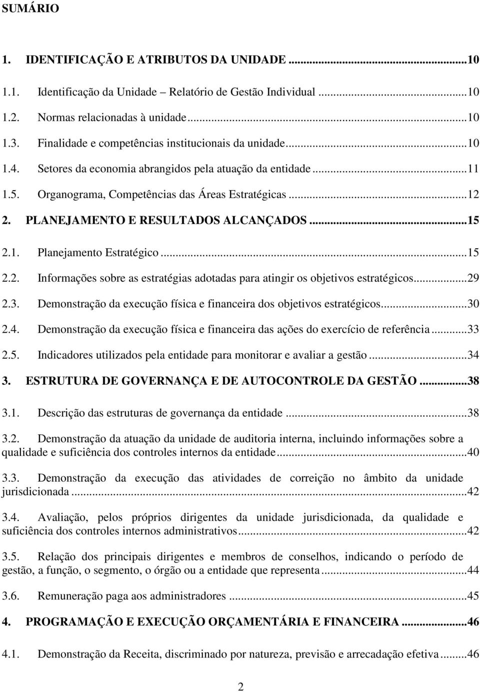 PLANEJAMENTO E RESULTADOS ALCANÇADOS... 15 2.1. Planejamento Estratégico... 15 2.2. Informações sobre as estratégias adotadas para atingir os objetivos estratégicos... 29 2.3.