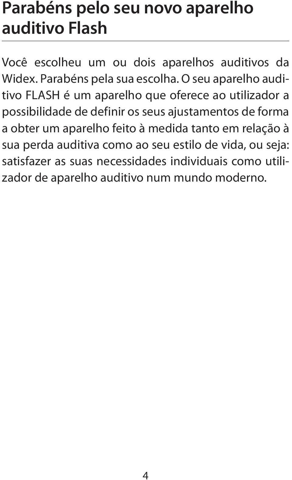 O seu aparelho auditivo FLASH é um aparelho que oferece ao utilizador a possibilidade de definir os seus