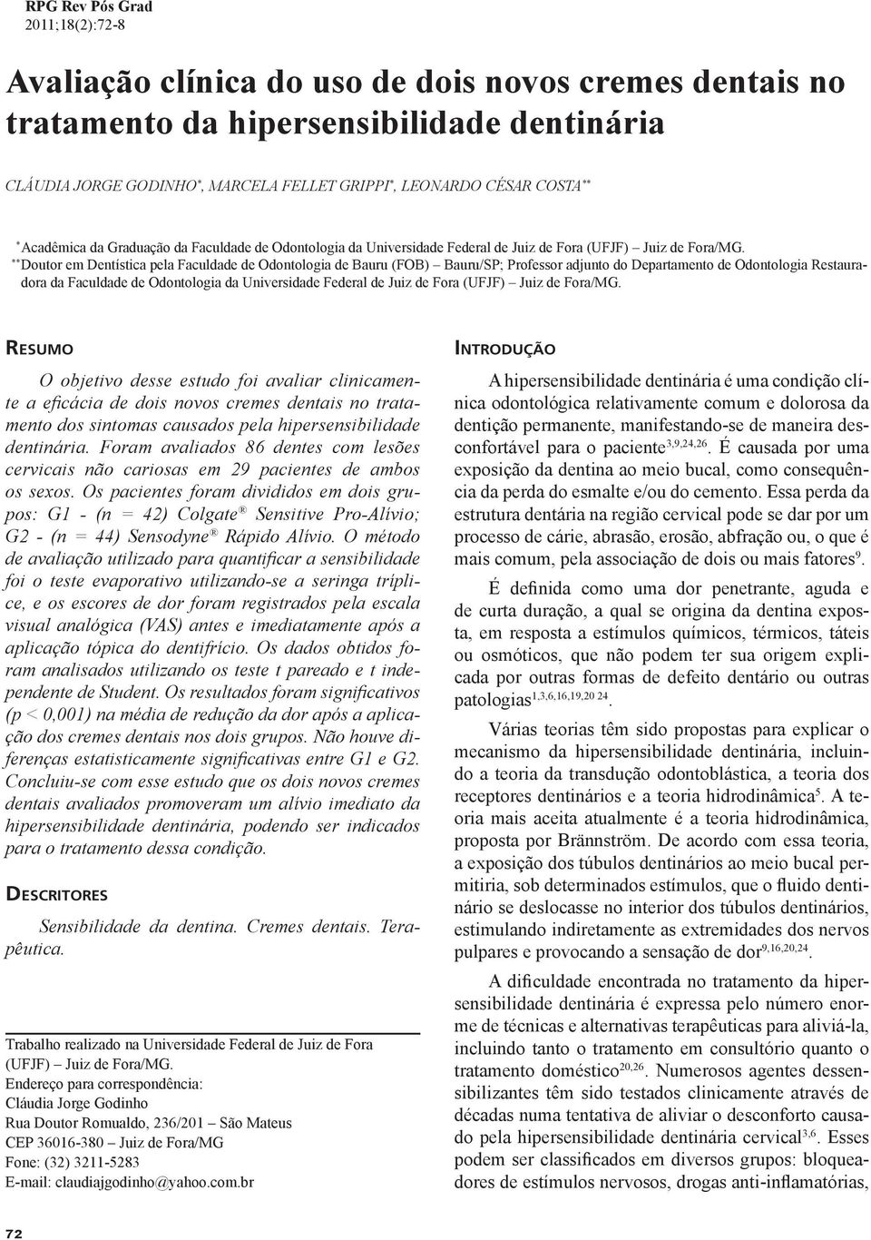 ** Doutor em Dentística pela Faculdade de Odontologia de Bauru (FOB) Bauru/SP; Professor adjunto do Departamento de Odontologia Restauradora da Faculdade de Odontologia da Universidade Federal de