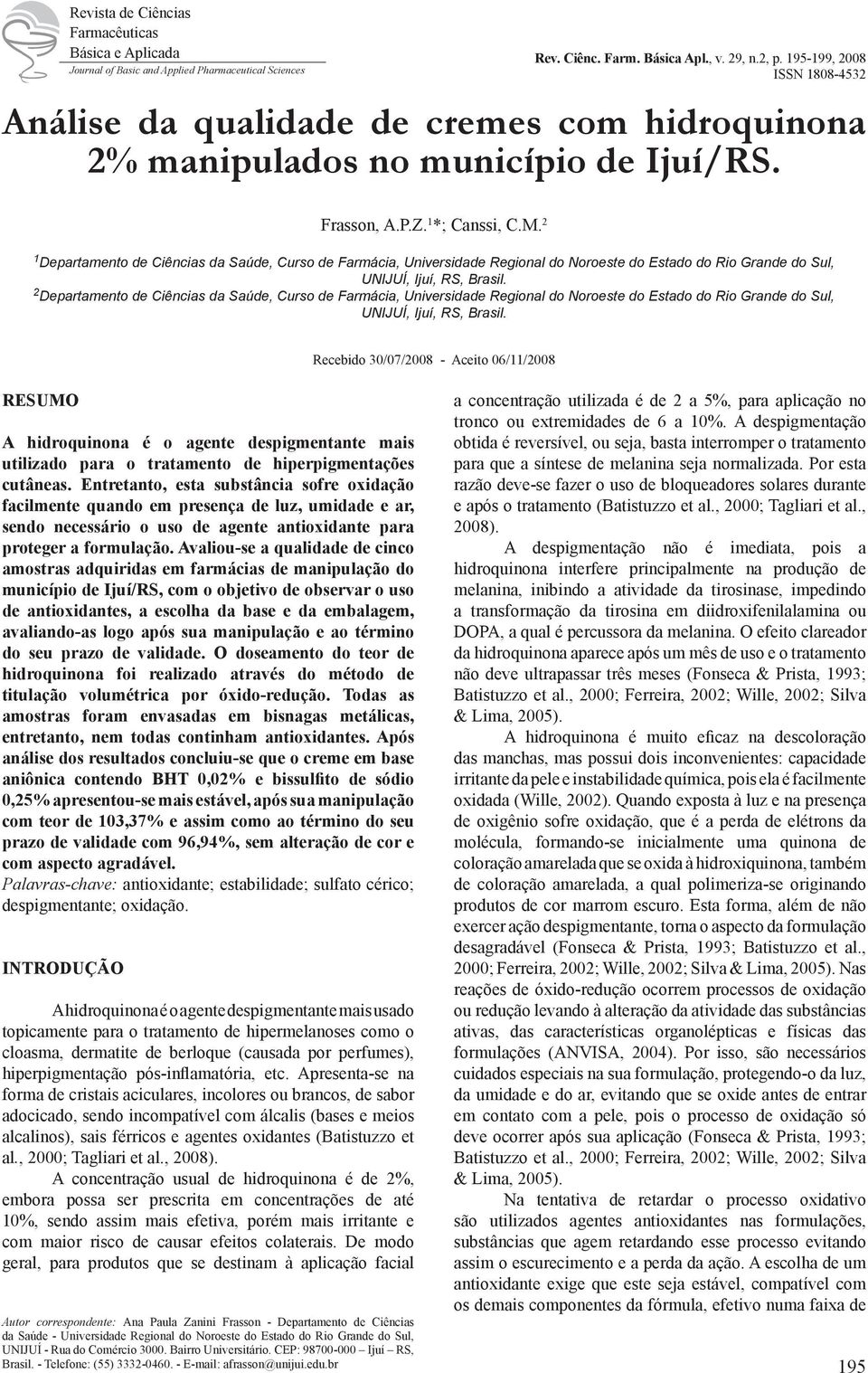 2 1 Departamento de Ciências da Saúde, Curso de Farmácia, Universidade Regional do Noroeste do Estado do Rio Grande do Sul, UNIJUÍ, Ijuí, RS, Brasil.