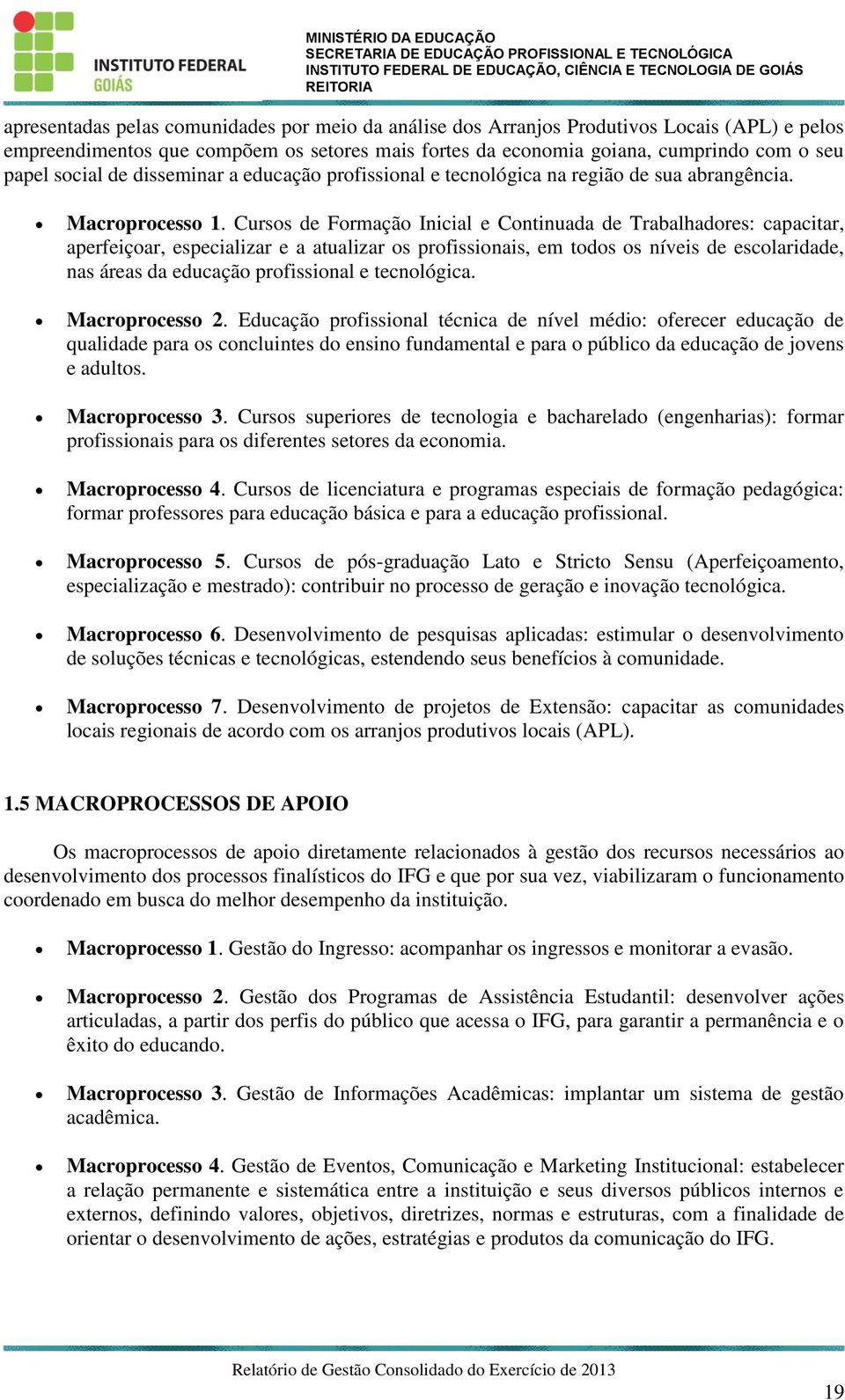 Cursos de Formação Inicial e Continuada de Trabalhadores: capacitar, aperfeiçoar, especializar e a atualizar os profissionais, em todos os níveis de escolaridade, nas áreas da educação profissional e