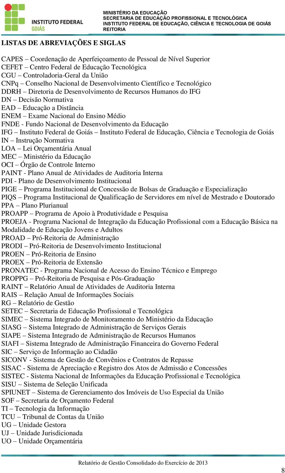 Ensino Médio FNDE - Fundo Nacional de Desenvolvimento da Educação IFG Instituto Federal de Goiás Instituto Federal de Educação, Ciência e Tecnologia de Goiás IN Instrução Normativa LOA Lei