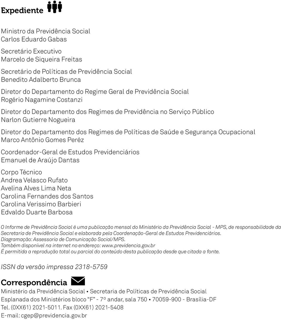 Regimes de Políticas de Saúde e Segurança Ocupacional Marco Antônio Gomes Peréz Coordenador-Geral de Estudos Previdenciários Emanuel de Araújo Dantas Corpo Técnico Andrea Velasco Rufato Avelina Alves