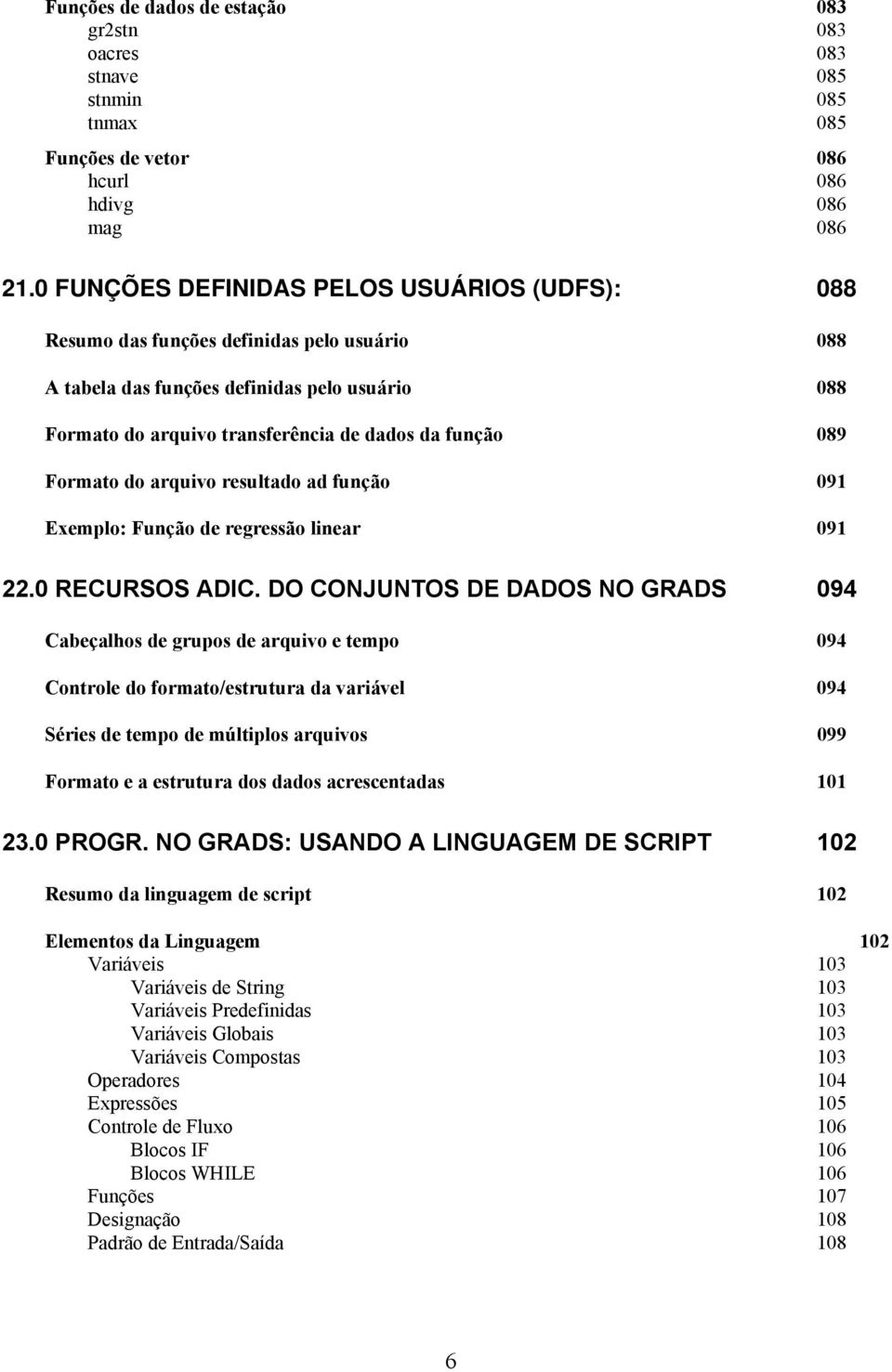 Formato do arquivo resultado ad função 091 Exemplo: Função de regressão linear 091 22.0 RECURSOS ADIC.