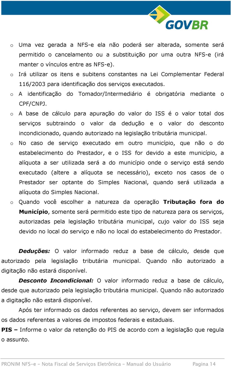 o A identificação do Tomador/Intermediário é obrigatória mediante o CPF/CNPJ.