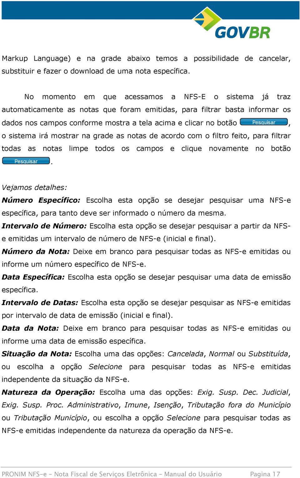 sistema irá mostrar na grade as notas de acordo com o filtro feito, para filtrar todas as notas limpe todos os campos e clique novamente no botão.