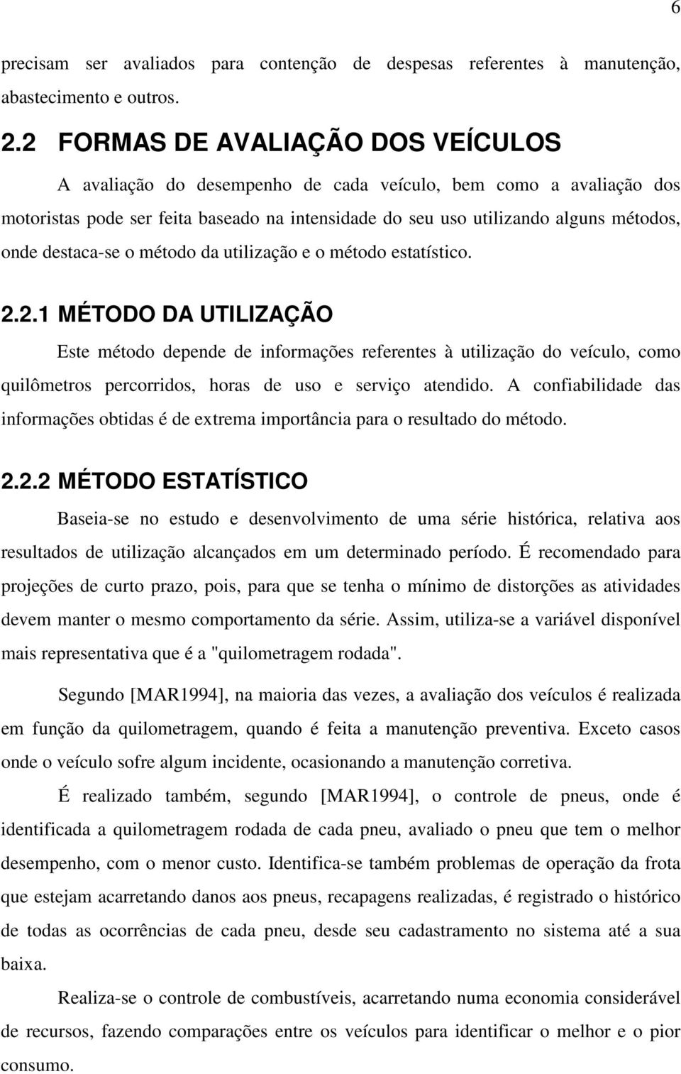 destaca-se o método da utilização e o método estatístico. 2.