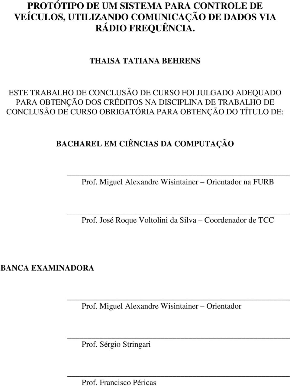 CONCLUSÃO DE CURSO OBRIGATÓRIA PARA OBTENÇÃO DO TÍTULO DE: BACHAREL EM CIÊNCIAS DA COMPUTAÇÃO Prof.