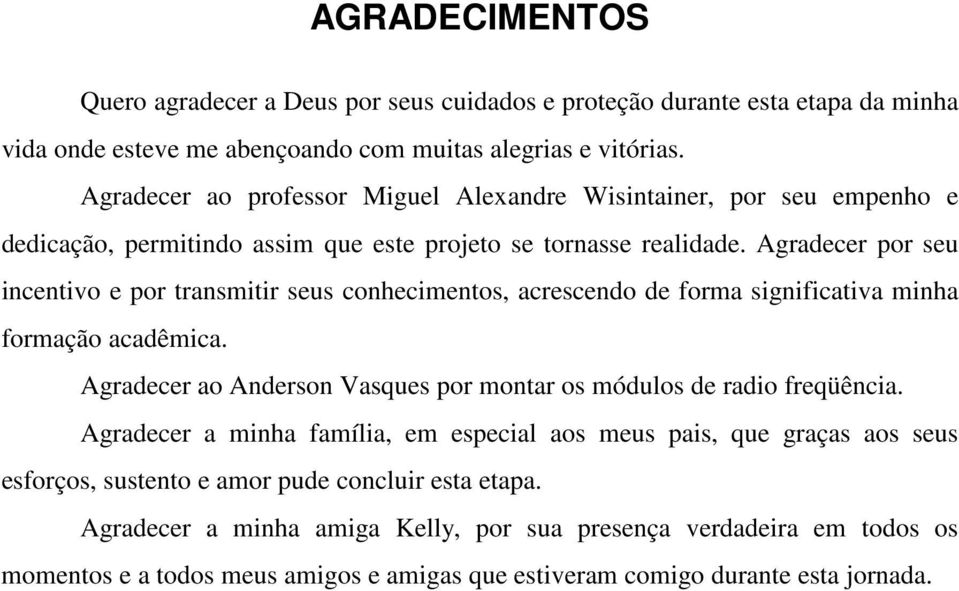 Agradecer por seu incentivo e por transmitir seus conhecimentos, acrescendo de forma significativa minha formação acadêmica.