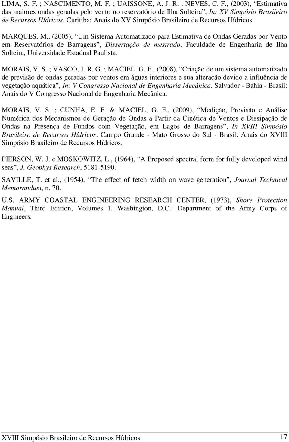 , (2005), Um Sistema Automatizado para Estimativa de Ondas Geradas por Vento em Reservatórios de Barragens, Dissertação de mestrado.