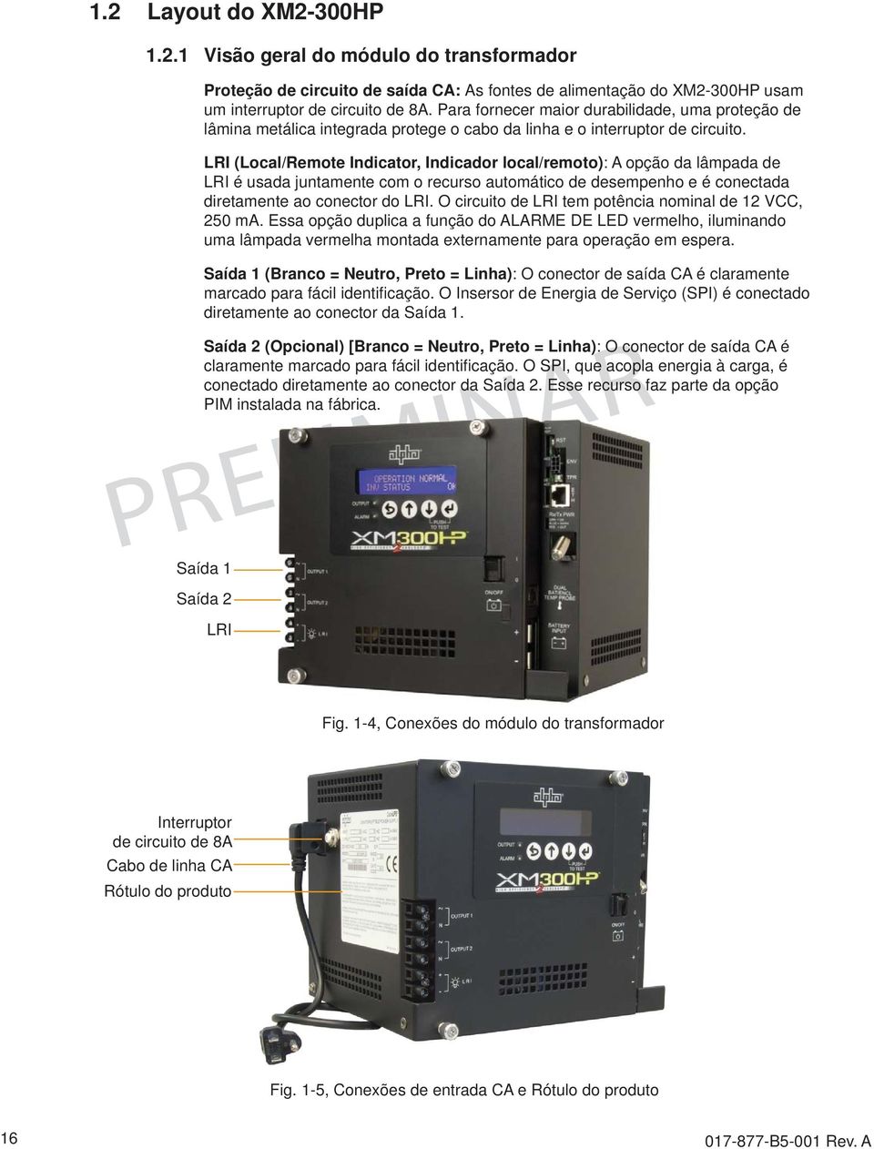 LRI (Local/Remote Indicator, Indicador local/remoto): A opção da lâmpada de LRI é usada juntamente com o recurso automático de desempenho e é conectada diretamente ao conector do LRI.