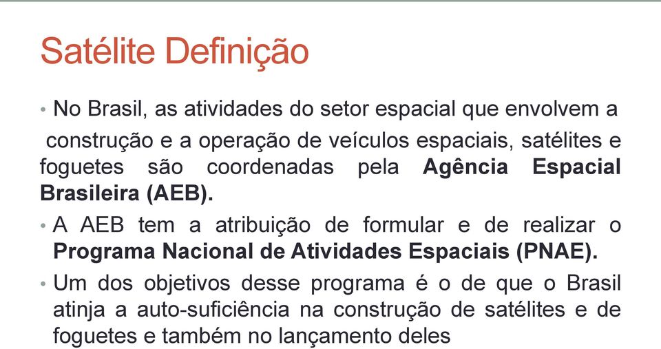 A AEB tem a atribuição de formular e de realizar o Programa Nacional de Atividades Espaciais (PNAE).