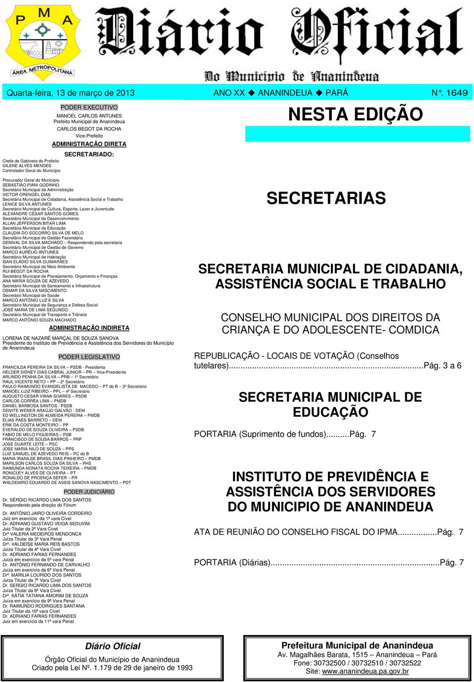 ADMINISTRAÇÃO DIRETA SECRETARIADO: Procurador Geral do Município SEBASTIÃO PIANI GODINHO Secretário Municipal de Administração VICTOR ORENGEL DIAS Secretária Municipal de Cidadania, Assistência