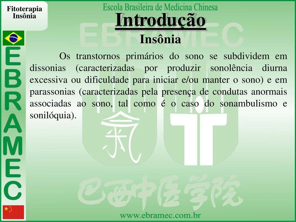 iniciar e/ou manter o sono) e em parassonias (caracterizadas pela presença de