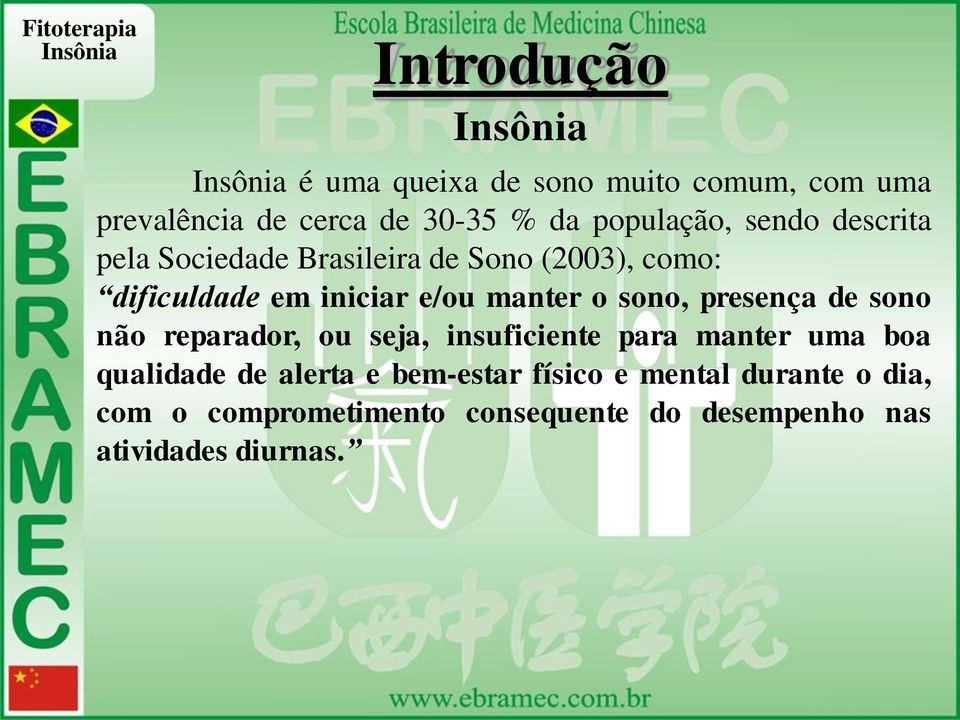 sono, presença de sono não reparador, ou seja, insuficiente para manter uma boa qualidade de alerta e