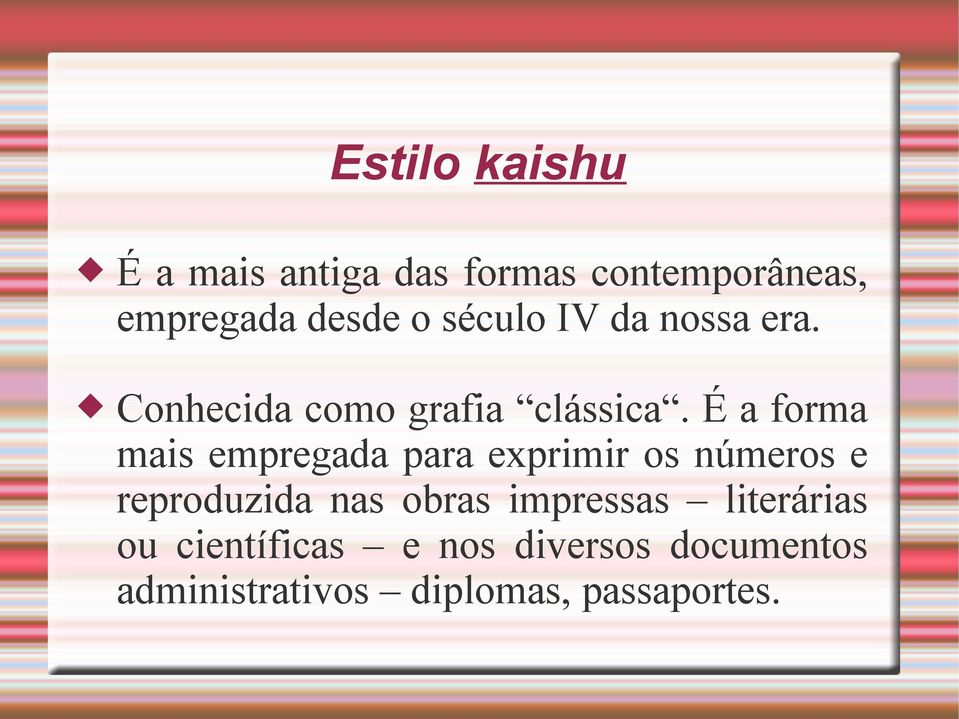 É a forma mais empregada para exprimir os números e reproduzida nas obras