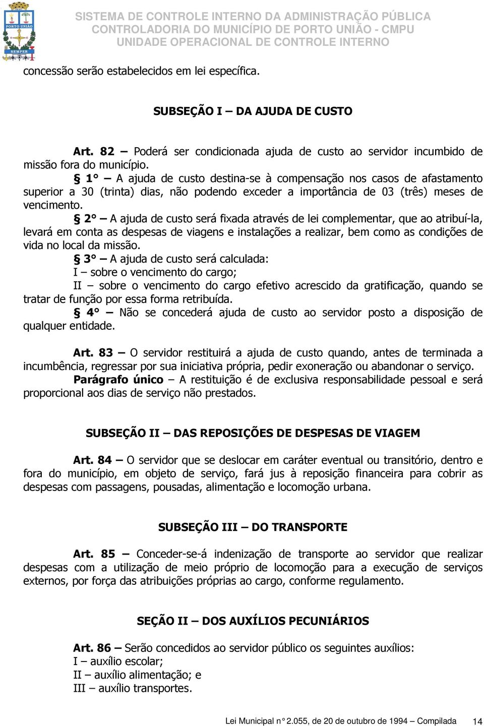 2 A ajuda de custo será fixada através de lei complementar, que ao atribuí-la, levará em conta as despesas de viagens e instalações a realizar, bem como as condições de vida no local da missão.