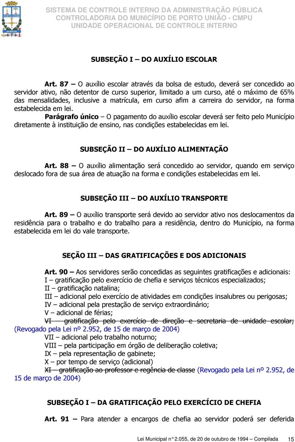 matrícula, em curso afim a carreira do servidor, na forma estabelecida em lei.