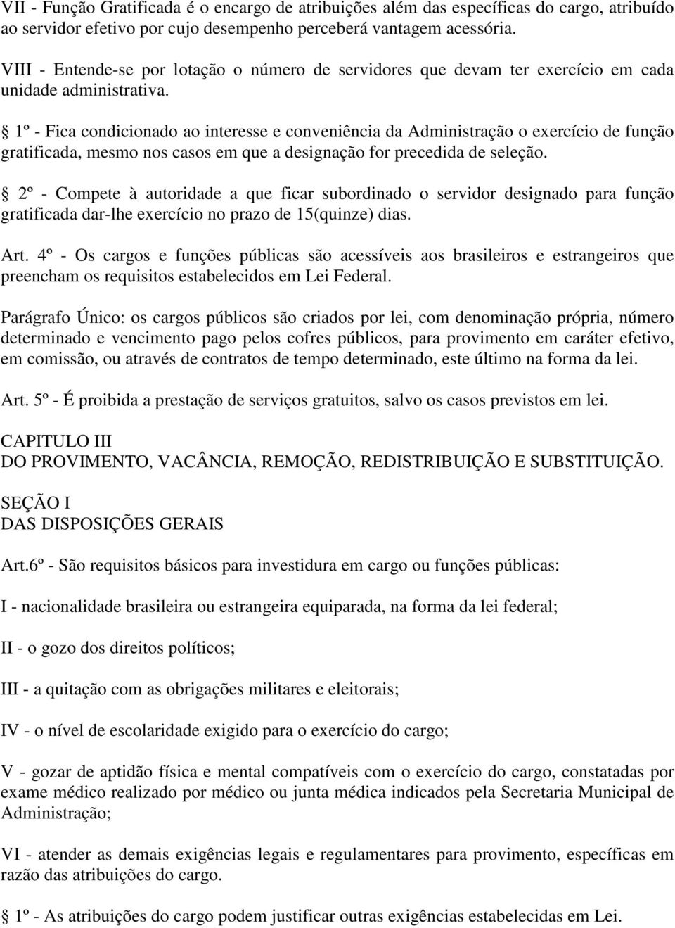 1º - Fica condicionado ao interesse e conveniência da Administração o exercício de função gratificada, mesmo nos casos em que a designação for precedida de seleção.