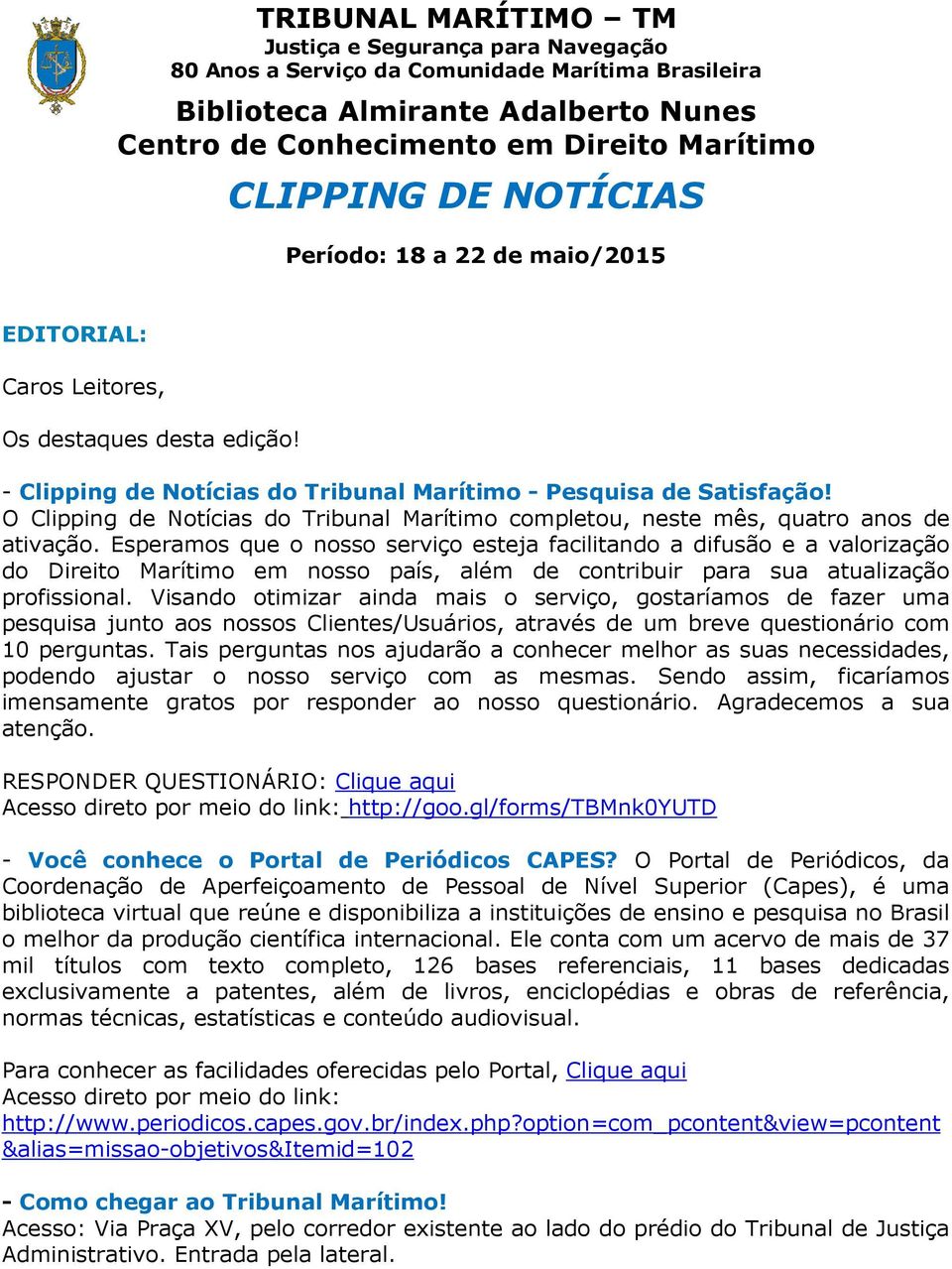 O Clipping de Notícias do Tribunal Marítimo completou, neste mês, quatro anos de ativação.