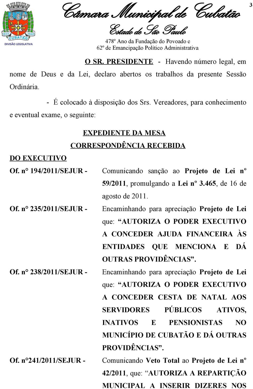 n 194/2011/SEJUR - Comunicando sanção ao Projeto de Lei nº 59/2011, promulgando a Lei nº 3.465, de 16 de agosto de 2011. Of.