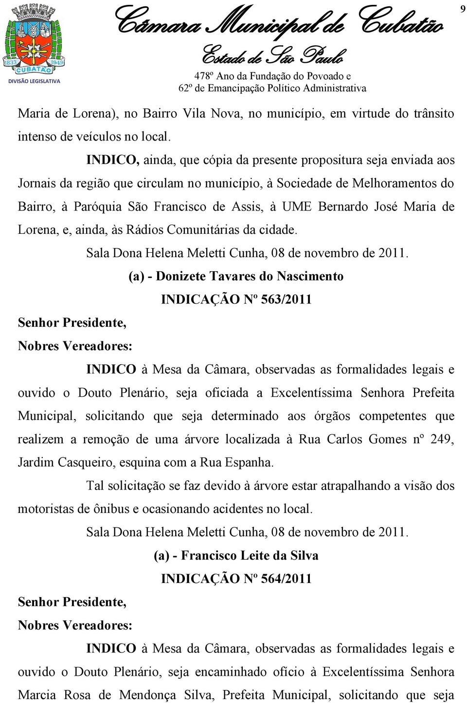 Bernardo José Maria de Lorena, e, ainda, às Rádios Comunitárias da cidade. Sala Dona Helena Meletti Cunha, 08 de novembro de 2011.