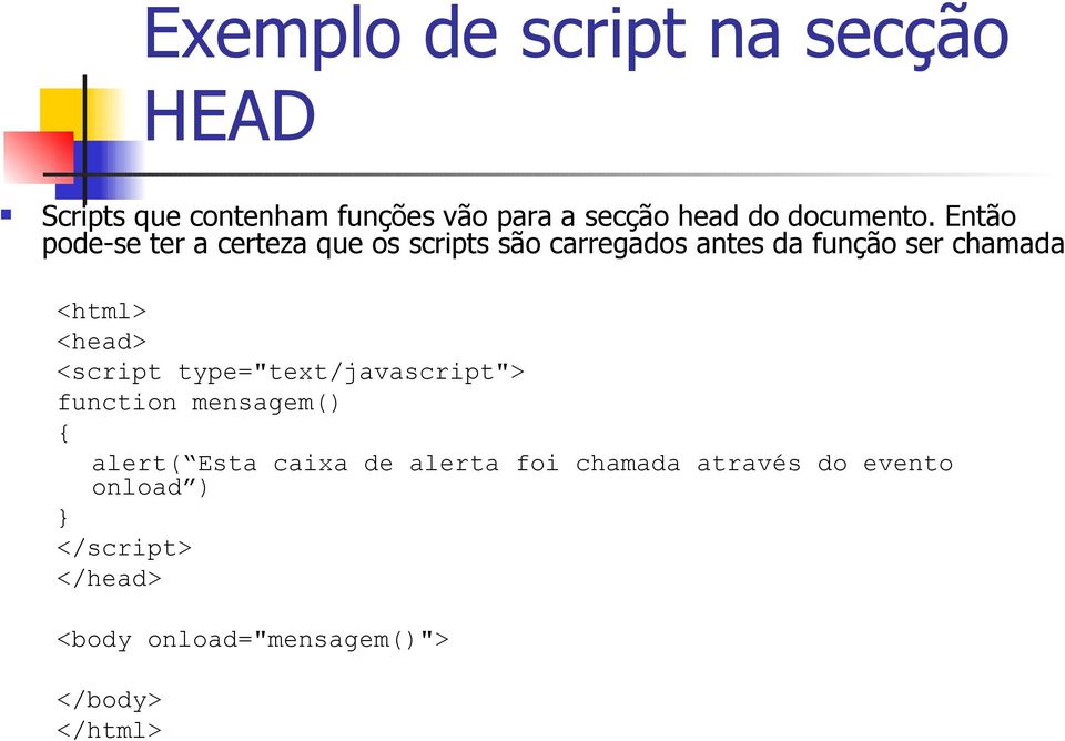 Então pode-se ter a certeza que os scripts são carregados antes da função ser chamada <html>