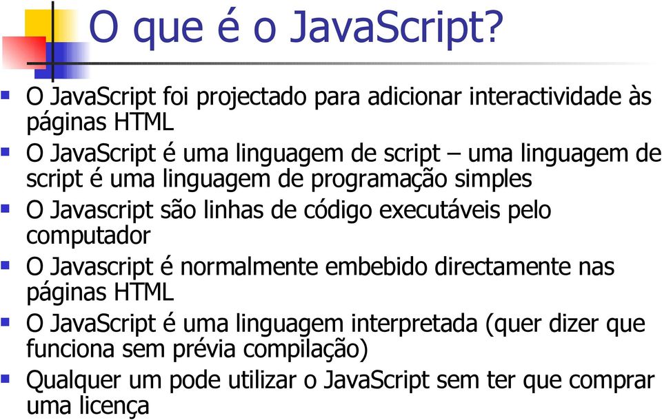 linguagem de script é uma linguagem de programação simples O Javascript são linhas de código executáveis pelo computador