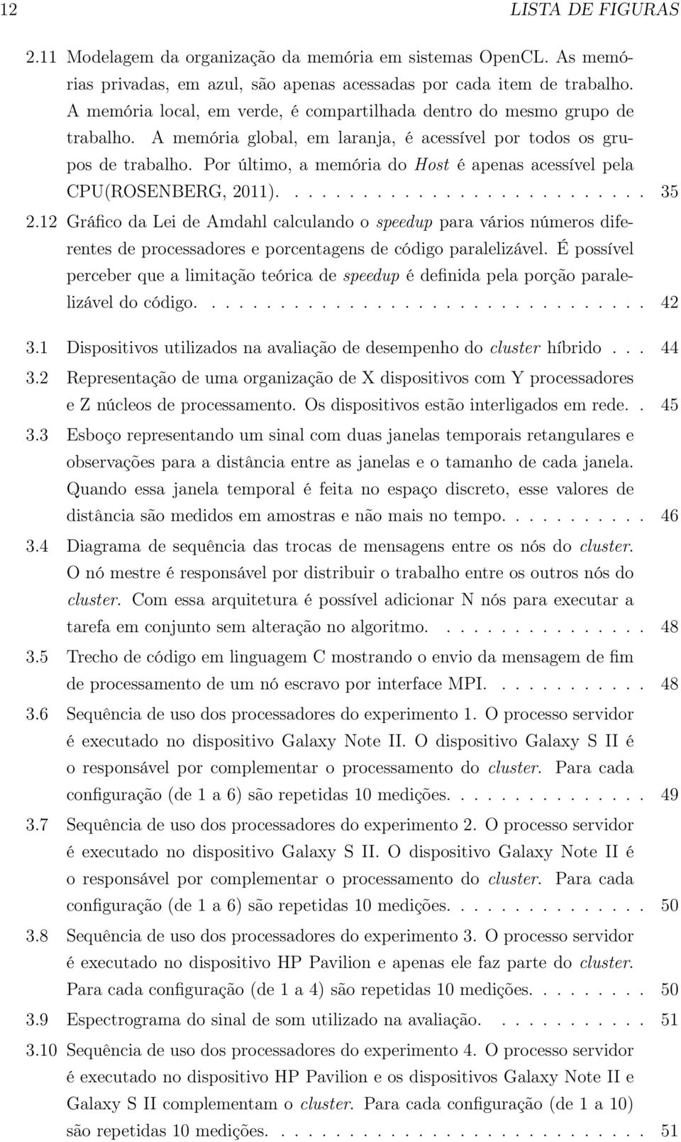 Por último, a memória do Host é apenas acessível pela CPU(ROSENBERG, 2011)........................... 35 2.