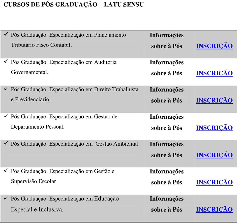 Pós Graduação: Especialização em Direito Trabalhista e Previdenciário.