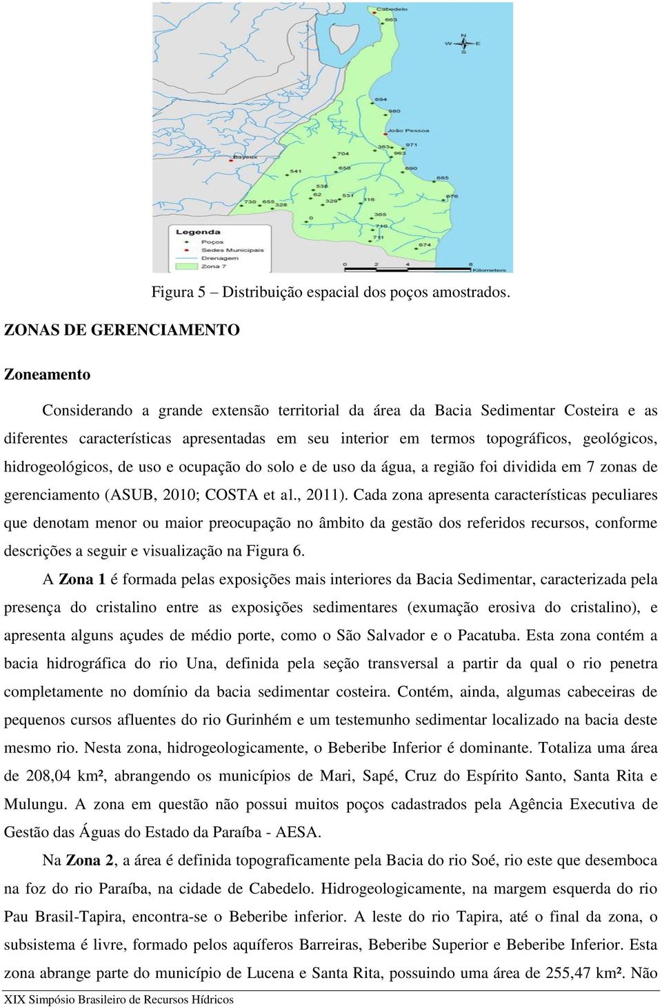 geológicos, hidrogeológicos, de uso e ocupação do solo e de uso da água, a região foi dividida em 7 zonas de gerenciamento (ASUB, 2010; COSTA et al., 2011).