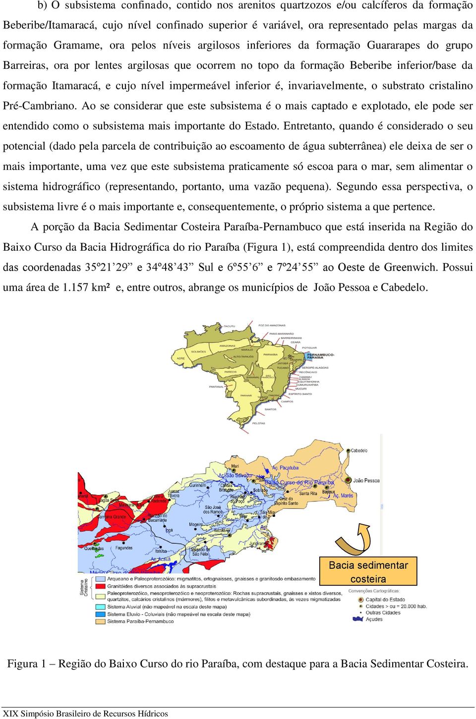 impermeável inferior é, invariavelmente, o substrato cristalino Pré-Cambriano.