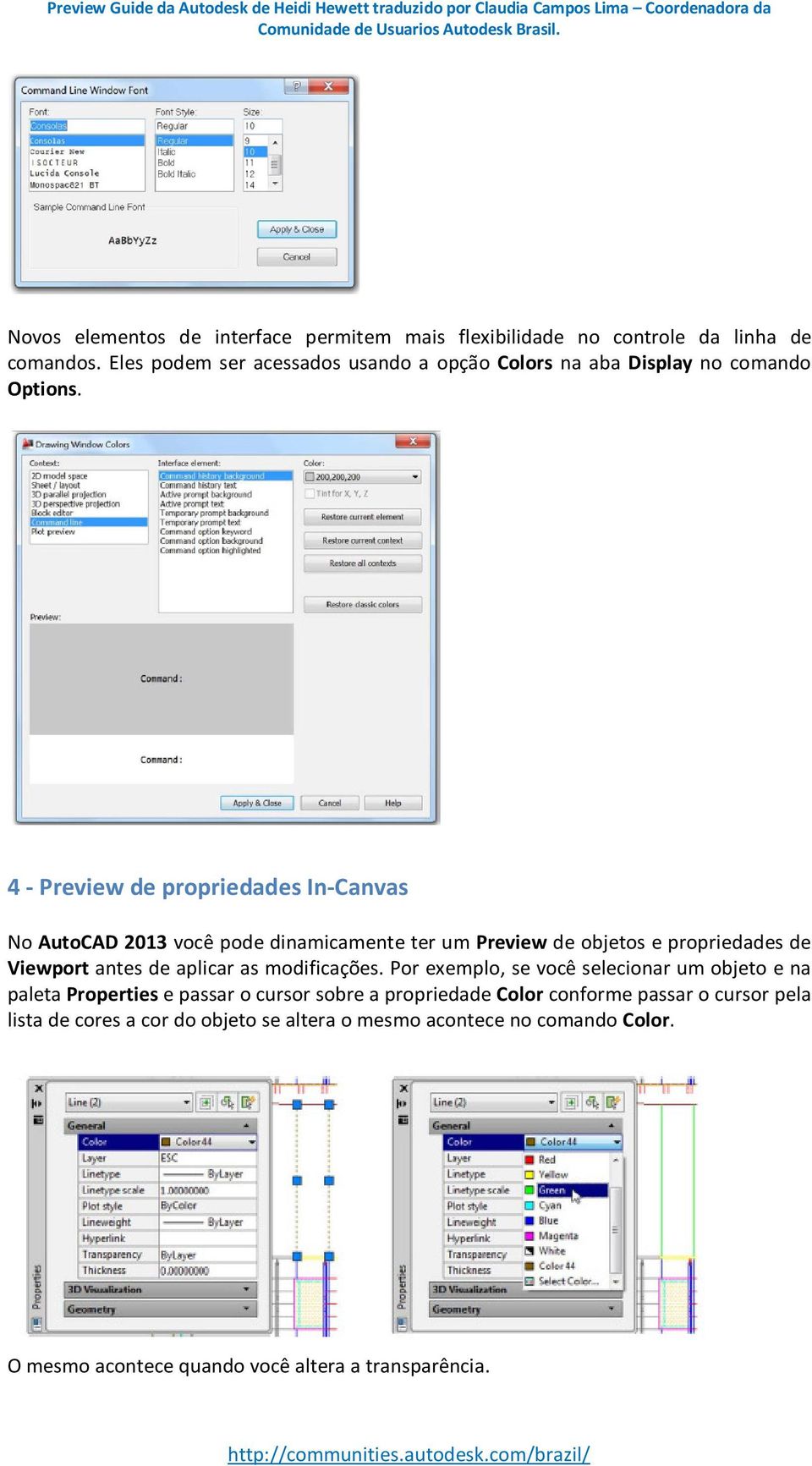 4 - Preview de propriedades In-Canvas No AutoCAD 2013 você pode dinamicamente ter um Preview de objetos e propriedades de Viewport antes de aplicar as