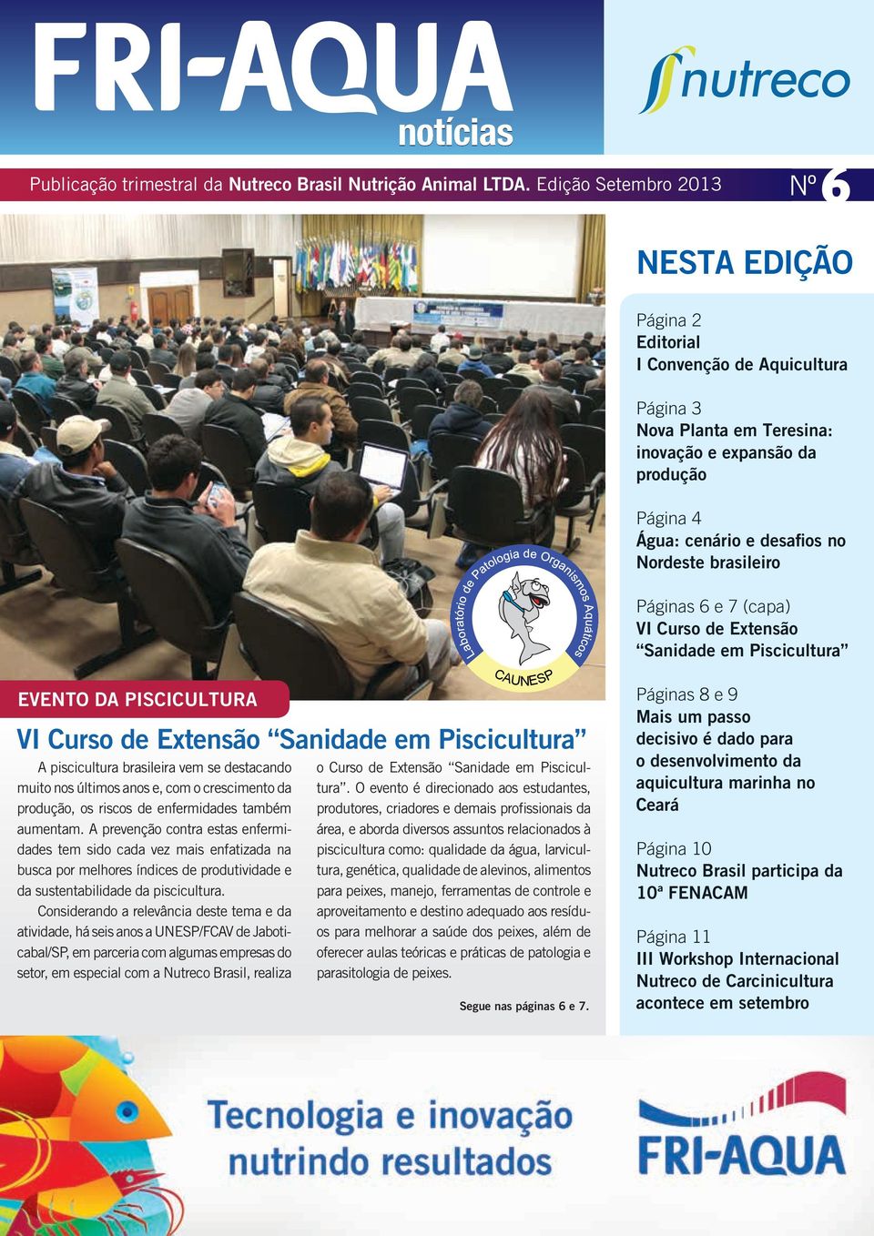 brasileiro Páginas 6 e 7 (capa) VI Curso de Extensão Sanidade em Piscicultura EVENTO DA PISCICULTURA VI Curso de Extensão Sanidade em Piscicultura A piscicultura brasileira vem se destacando muito