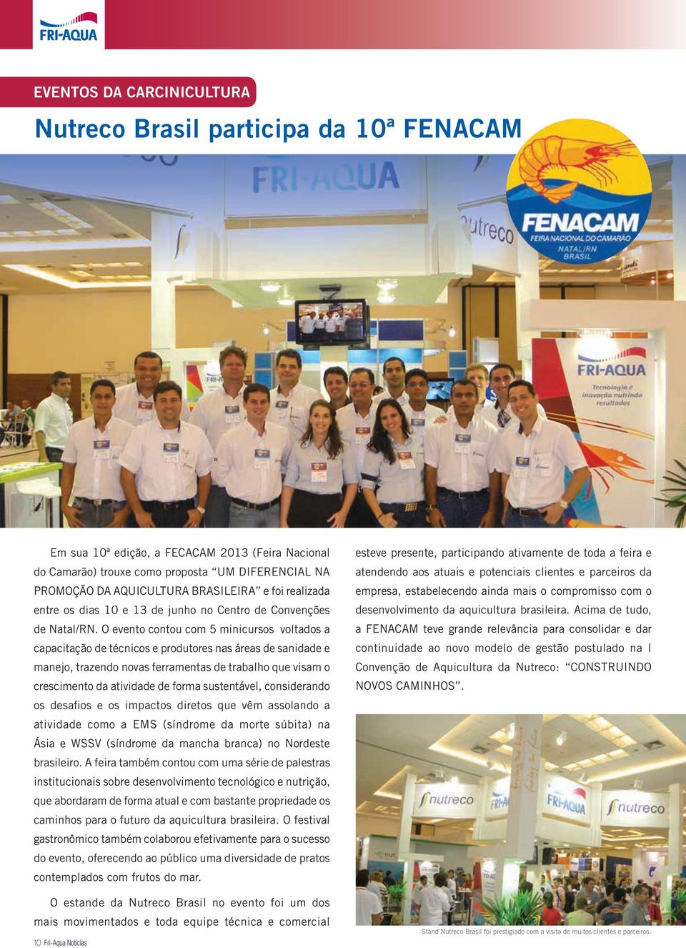 O evento contou com 5 minicursos voltados a capacitação de técnicos e produtores nas áreas de sanidade e manejo, trazendo novas ferramentas de trabalho que visam o crescimento da atividade de forma