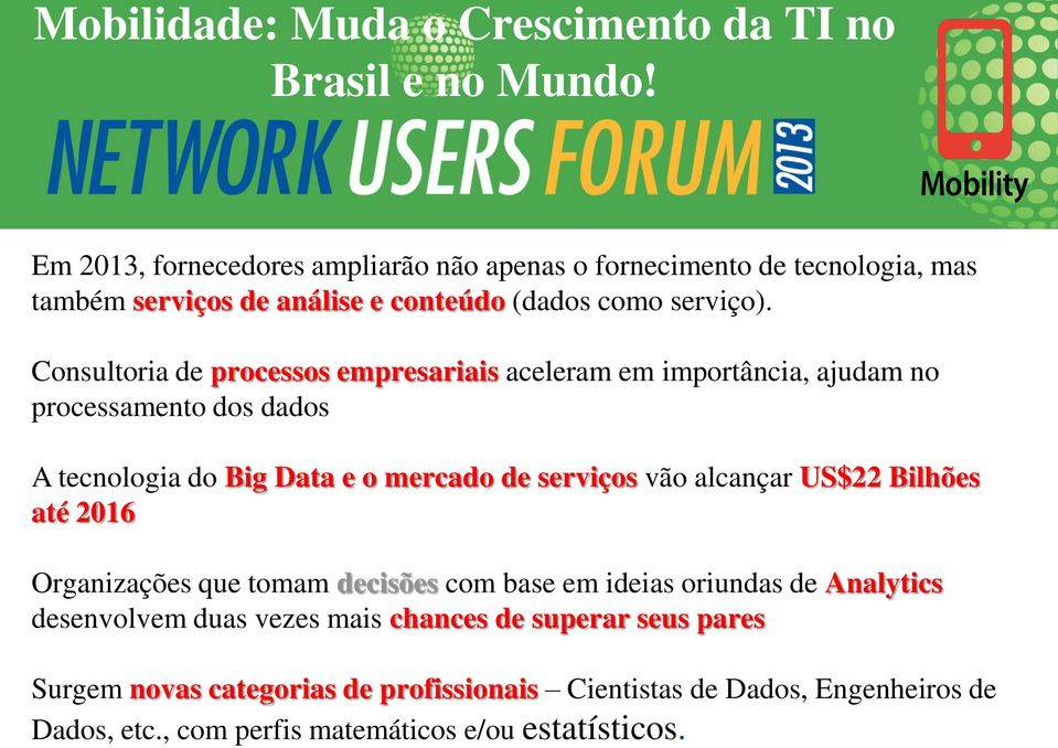 Consultoria de processos empresariais aceleram em importância, ajudam no processamento dos dados A tecnologia do Big Data e o mercado de serviços vão alcançar