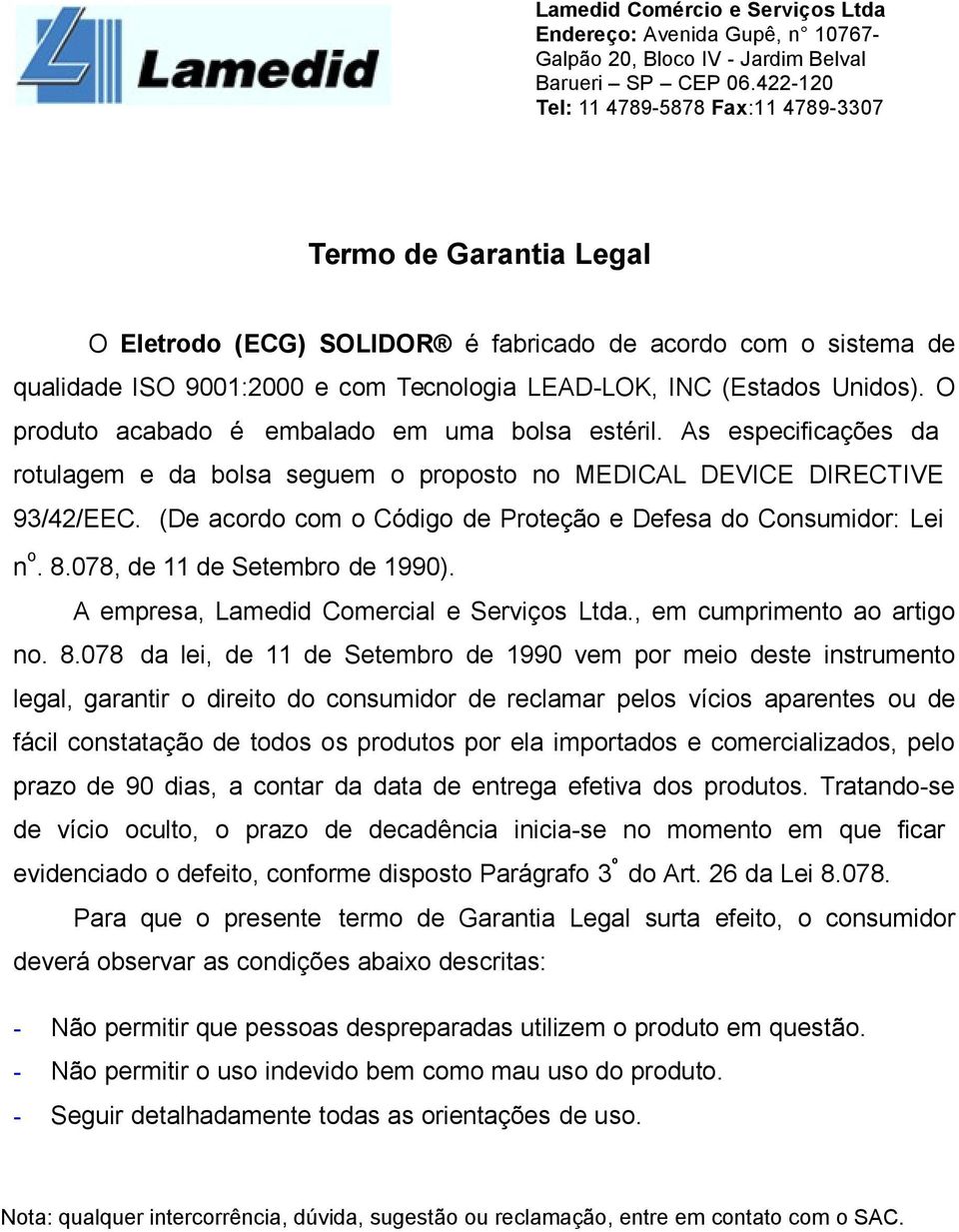 (De acordo com o Código de Proteção e Defesa do Consumidor: Lei n o. 8.