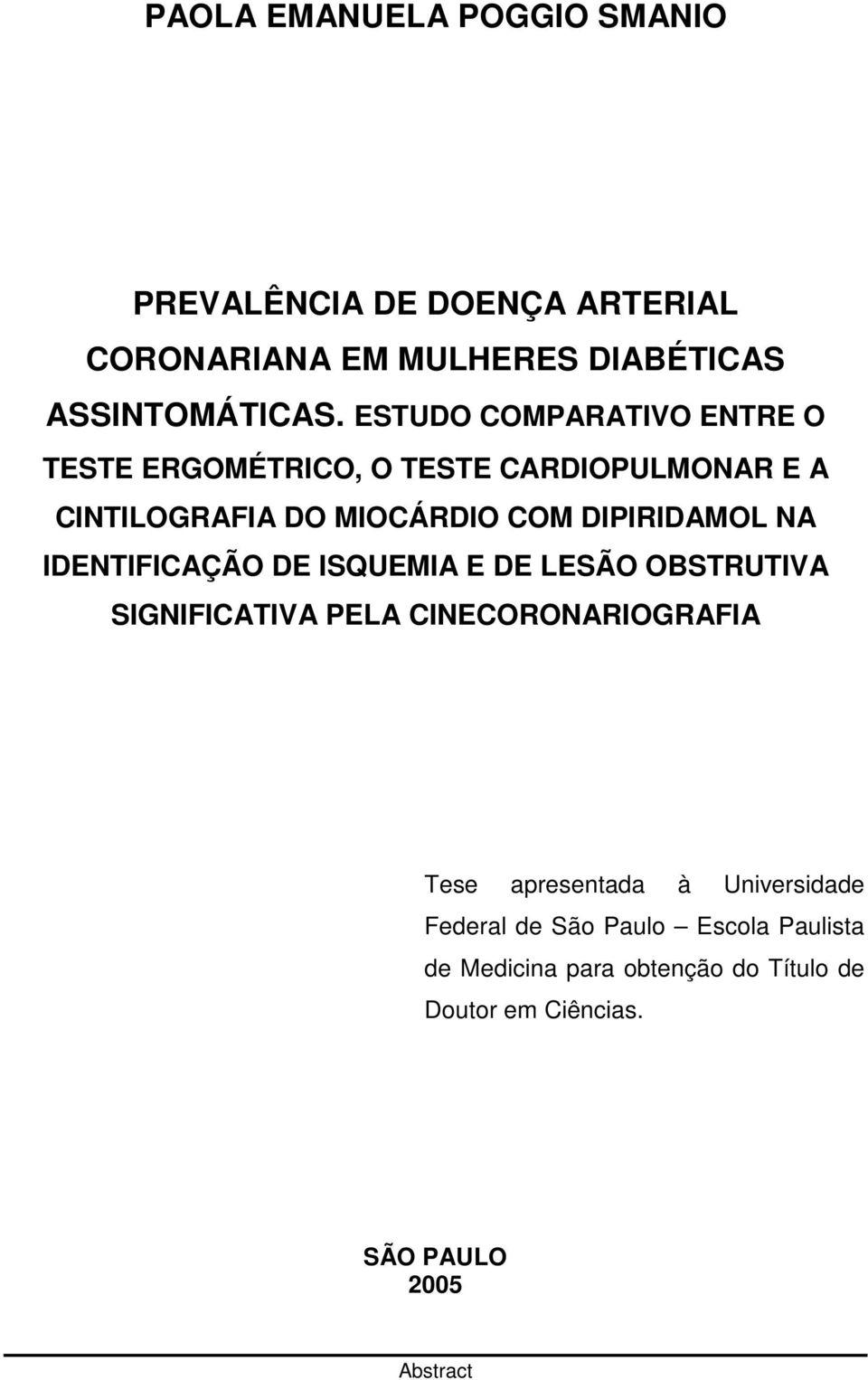 DIPIRIDAMOL NA IDENTIFICAÇÃO DE ISQUEMIA E DE LESÃO OBSTRUTIVA SIGNIFICATIVA PELA CINECORONARIOGRAFIA Tese