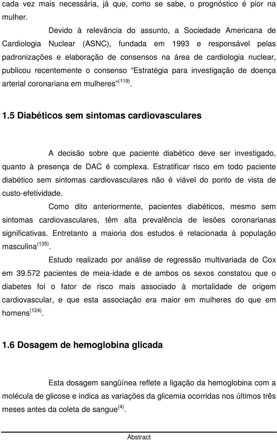 publicou recentemente o consenso Estratégia para investigação de doença arterial coronariana em mulheres (119). 1.