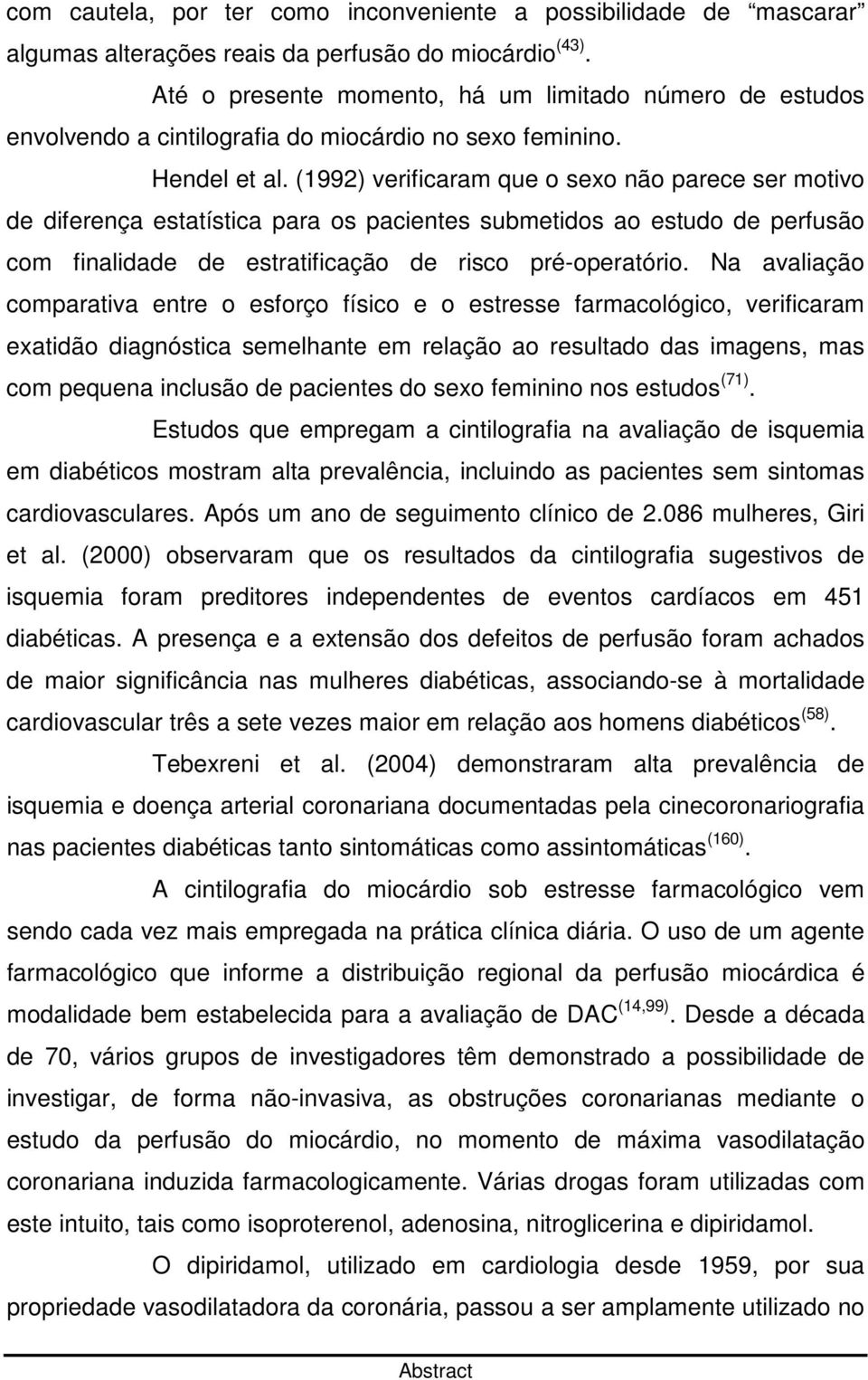 (1992) verificaram que o sexo não parece ser motivo de diferença estatística para os pacientes submetidos ao estudo de perfusão com finalidade de estratificação de risco pré-operatório.