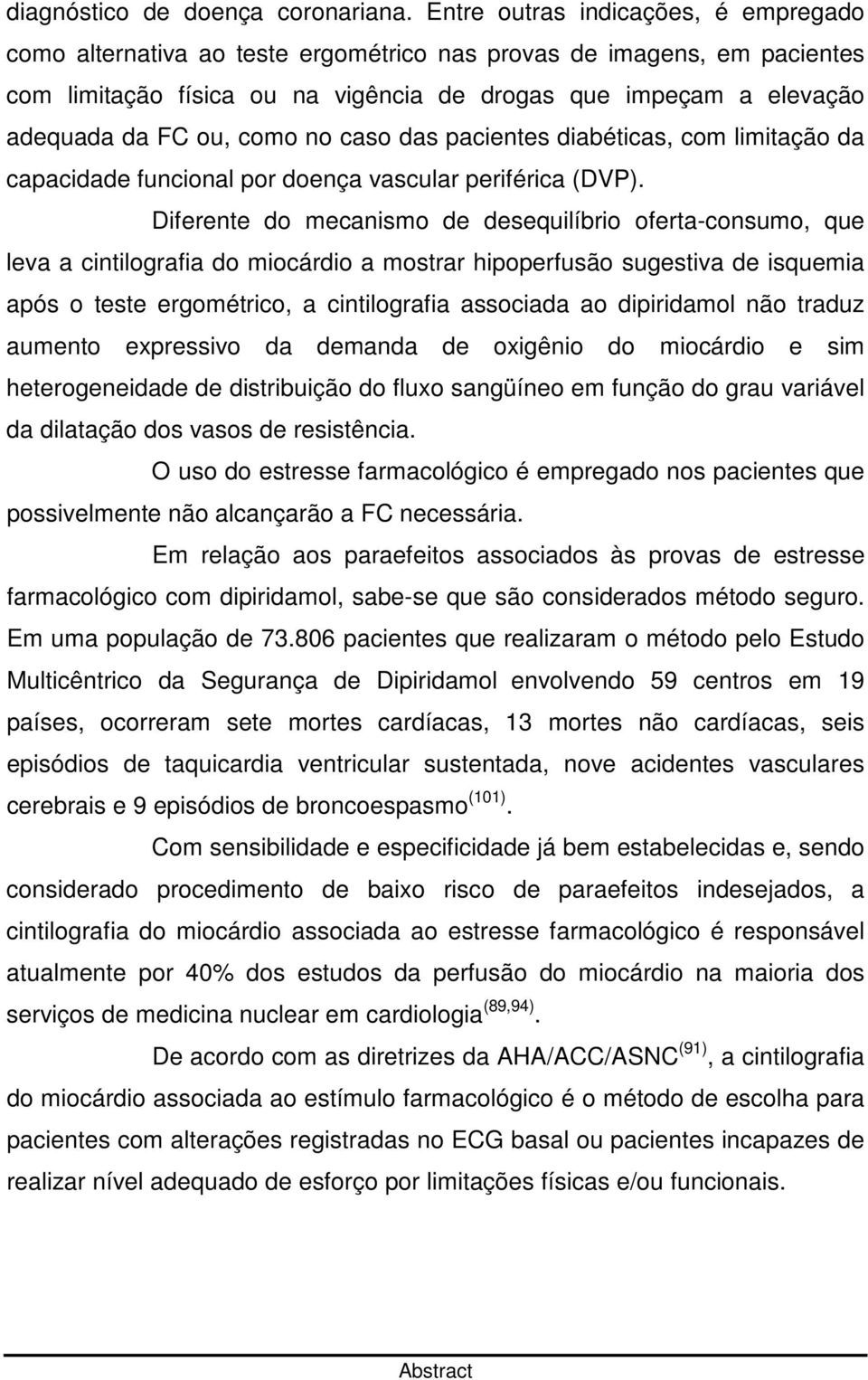 como no caso das pacientes diabéticas, com limitação da capacidade funcional por doença vascular periférica (DVP).