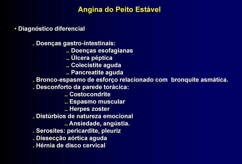 Bronco-espasmo de esforço relacionado com bronquite asmática.. Desconforto da parede torácica:.. Costocondrite.