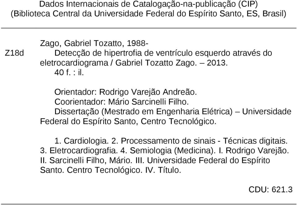 Coorientador: Mário Sarcinelli Filho. Dissertação (Mestrado em Engenharia Elétrica) Universidade Federal do Espírito Santo, Centro Tecnológico. 1. Cardiologia. 2.