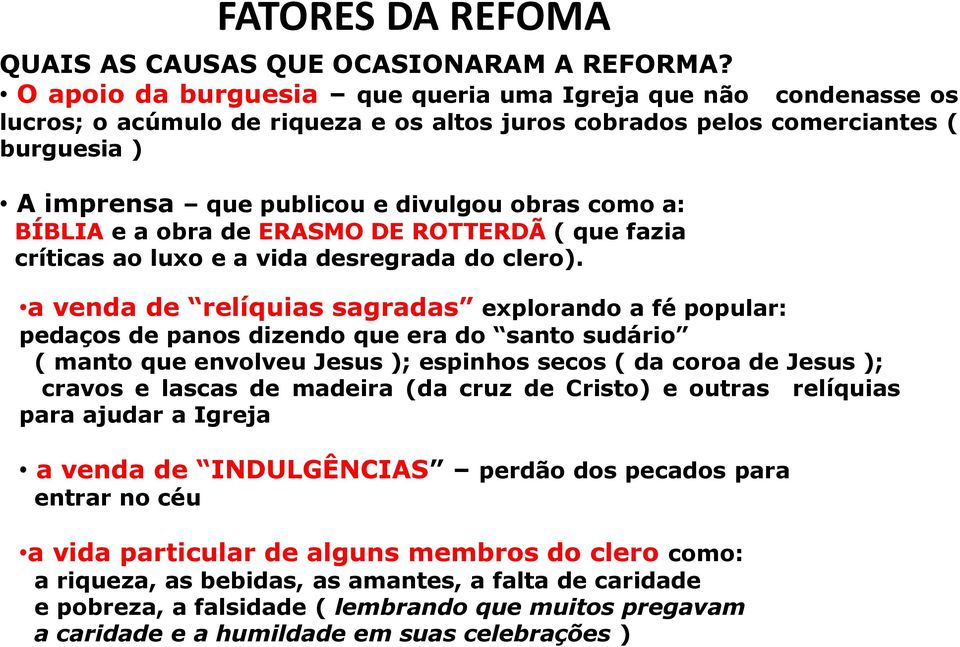 a: BÍBLIA e a obra de ERASMO DE ROTTERDÃ ( que fazia críticas ao luxo e a vida desregrada do clero).