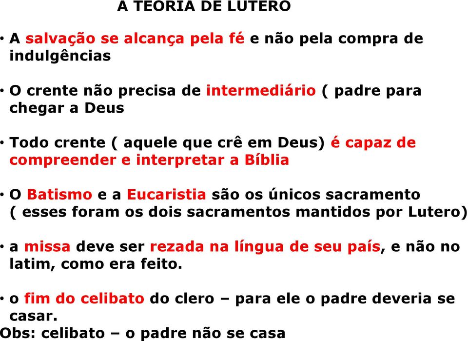 Eucaristia são os únicos sacramento ( esses foram os dois sacramentos mantidos por Lutero) a missa deve ser rezada na língua de