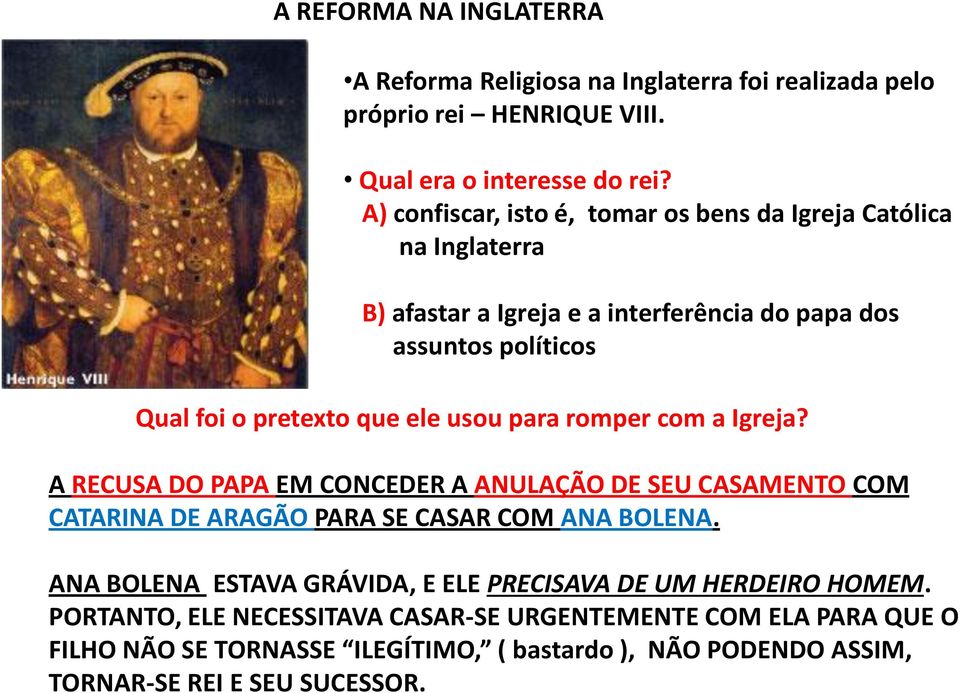 usou para romper com a Igreja? A RECUSA DO PAPA EM CONCEDER A ANULAÇÃO DE SEU CASAMENTO COM CATARINA DE ARAGÃO PARA SE CASAR COM ANA BOLENA.